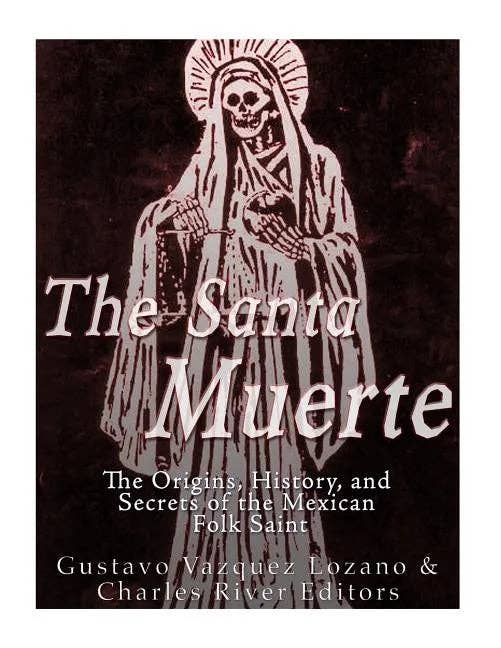 The Santa Muerte by Gustavo Vazquez Lozano and Charles River (Paperback)