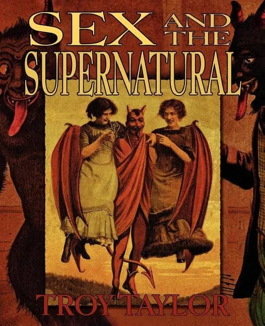 Sex And The Supernatural by Troy Taylor (Paperback)