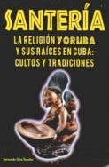 Santeria La Religion Yoruba Y Sus Raices En Cuba by Fernando Silva Tonche (Paperback)