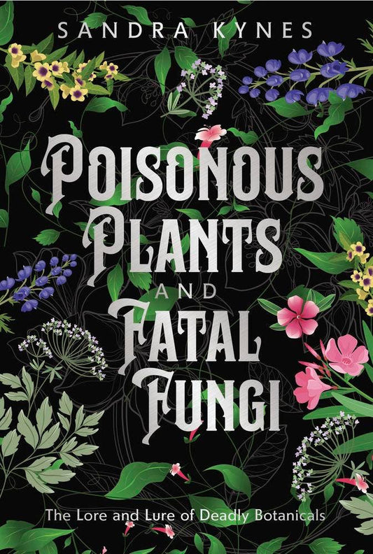 Poisonous Plants And Fatal Fungi by Sandra Kynes (Paperback)