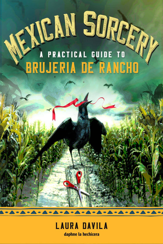 Mexican Sorcery A Practical Guide To Brujeria De Rancho by Laura Davila (Paperback)