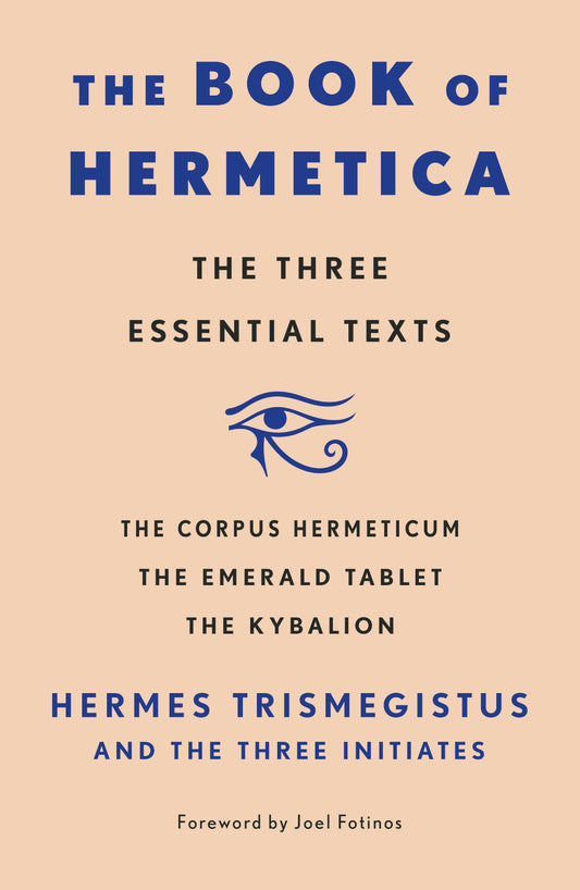 The Book of Hermetica: The Three Essential Texts by Hermes Trismegistus and The Three Initiates (Paperback)