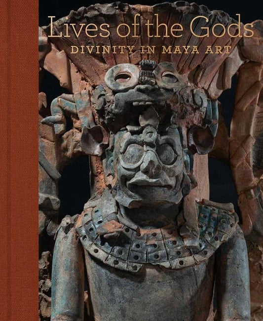Lives Of The Gods: Divinity In Maya Art by Joanne Pillsbury