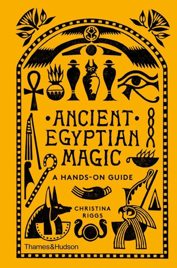 Ancient Egyptian Magic: A Hands-On Guide by Christina Riggs