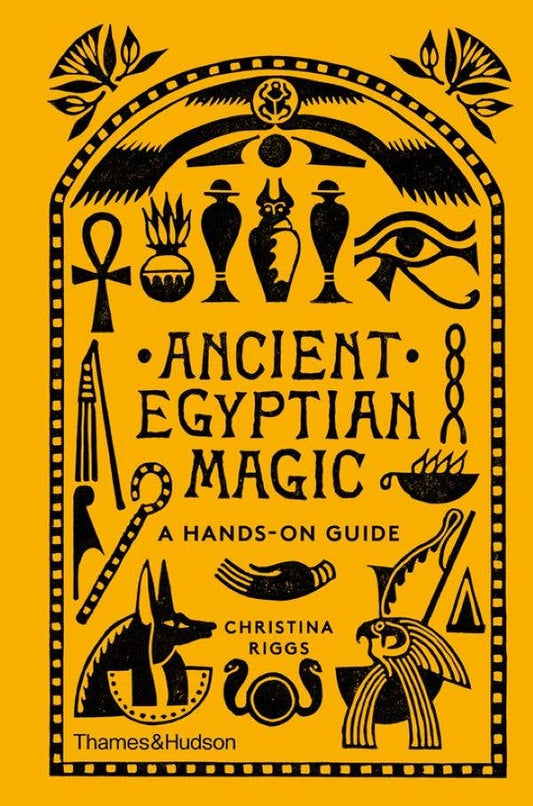 Ancient Egyptian Magic: A Hands-On Guide by Christina Riggs
