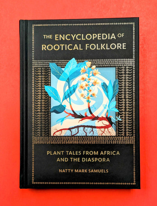 The Encyclopedia Of Rootical Folklore by Natty Mark Samuels