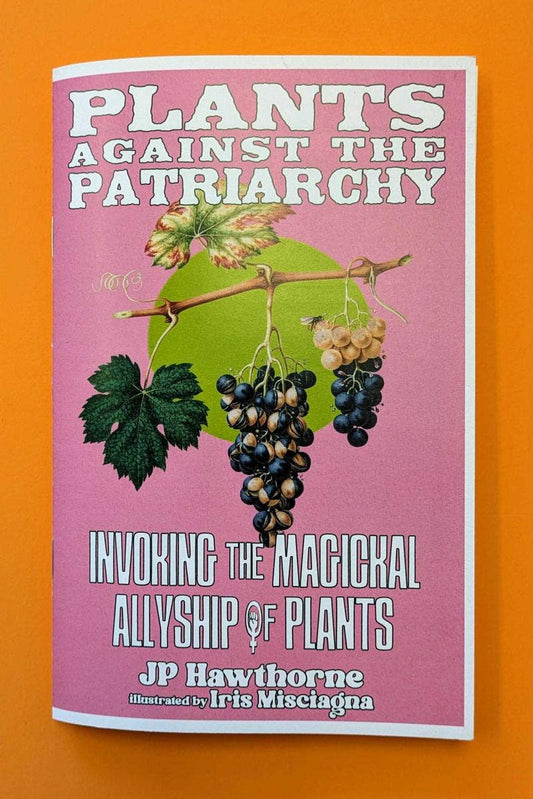 Plants Against The Patriarchy by JP Hawthorne (Zine)