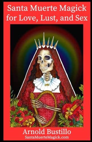 Santa Muerte Magick For Love, Lust, And Sex by Arnold Bustillo (Paperback)