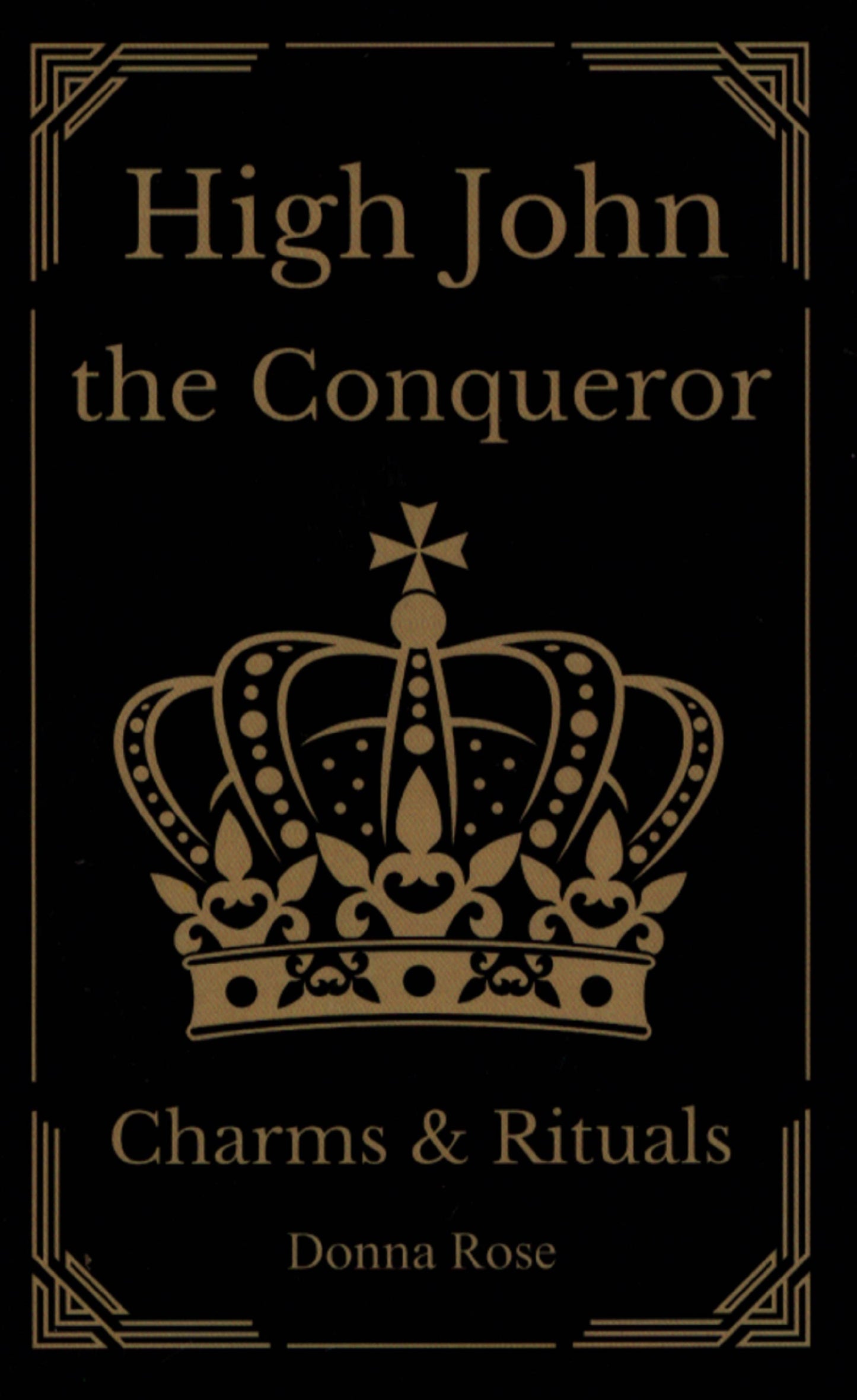 High John the Conqueror Charms & Rituals by Donna Rose
